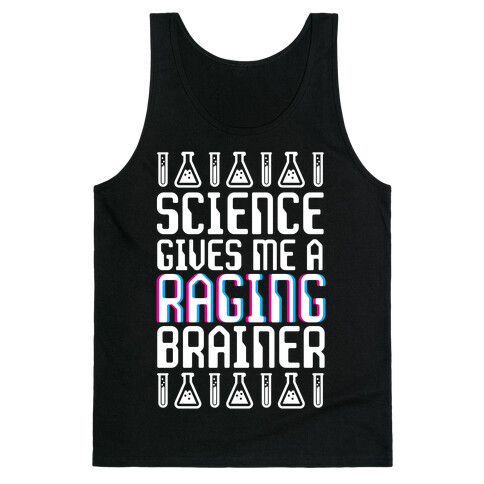 Science Gives Me A Raging Brainer Tank Top