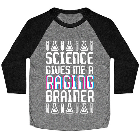Science Gives Me A Raging Brainer Baseball Tee