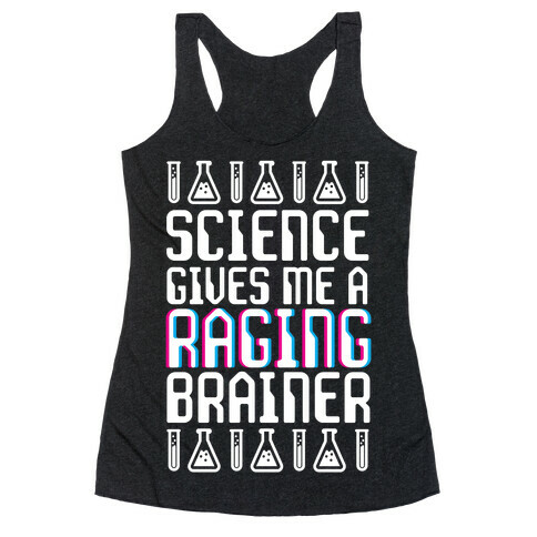 Science Gives Me A Raging Brainer Racerback Tank Top
