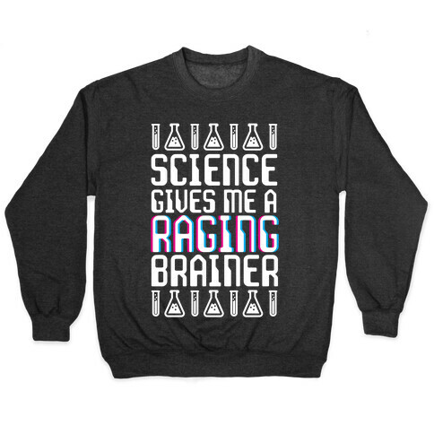 Science Gives Me A Raging Brainer Pullover