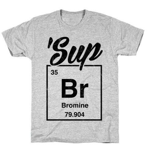 'Sup Bromine T-Shirt