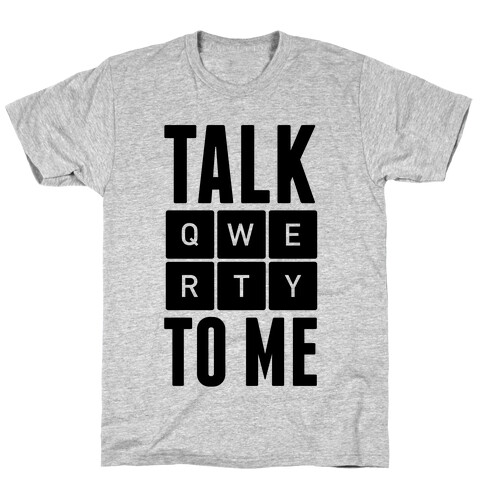 Talk QWERTY To Me T-Shirt