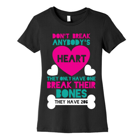 Don't Break Hearts Break Bones Womens T-Shirt