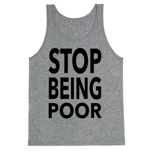 Stop Being Poor Tank Top