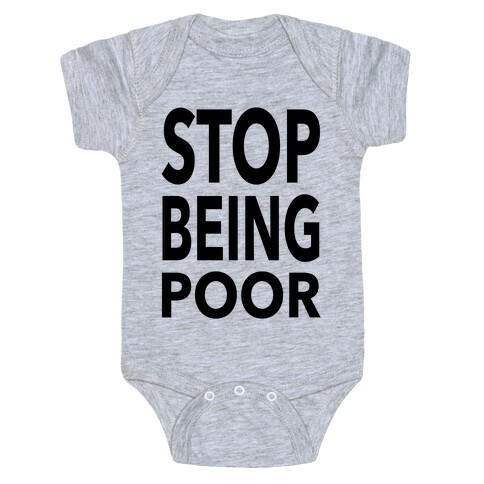Stop Being Poor Baby One-Piece