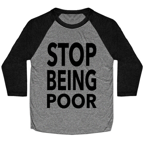 Stop Being Poor Baseball Tee