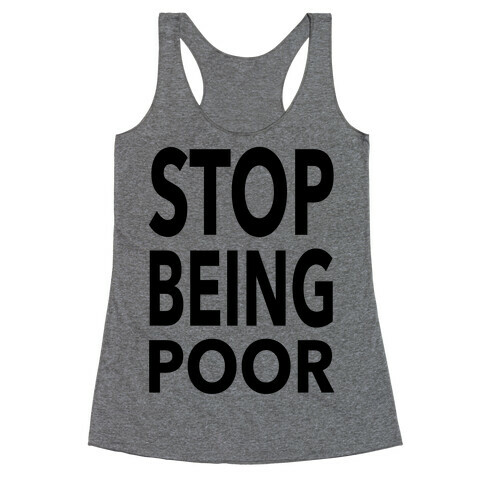 Stop Being Poor Racerback Tank Top