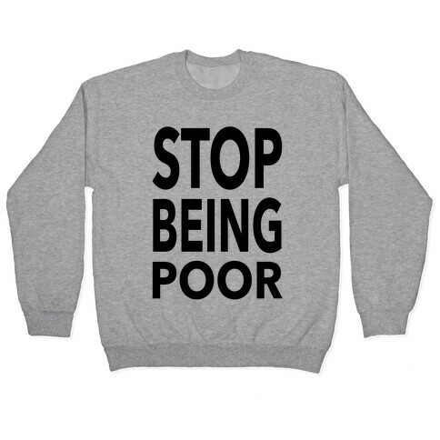 Stop Being Poor Pullover