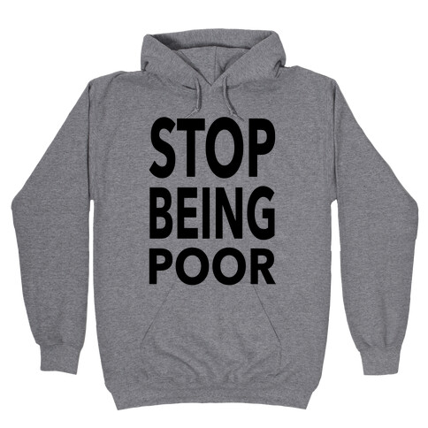 Stop Being Poor Hooded Sweatshirt