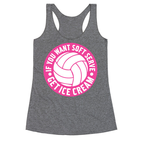If You Want Soft Serve Get Ice Cream Racerback Tank Top