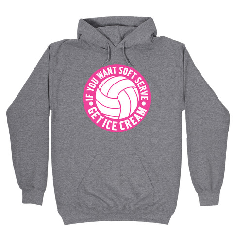 If You Want Soft Serve Get Ice Cream Hooded Sweatshirt