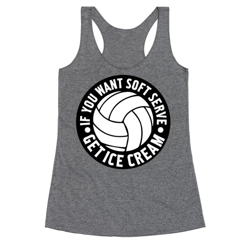 If You Want Soft Serve Get Ice Cream Racerback Tank Top
