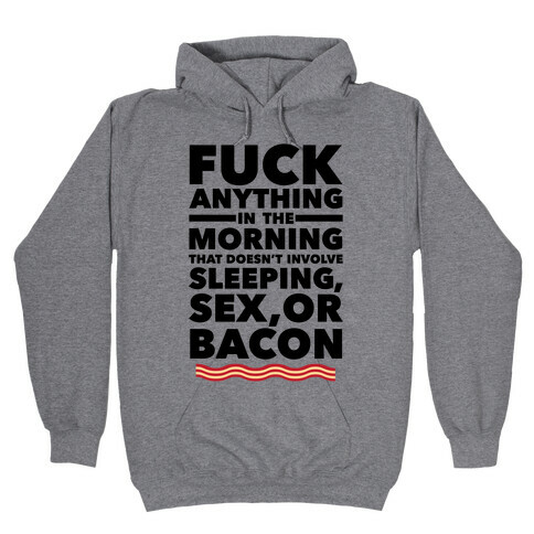 Sleeping, Sex, And Bacon Hooded Sweatshirt