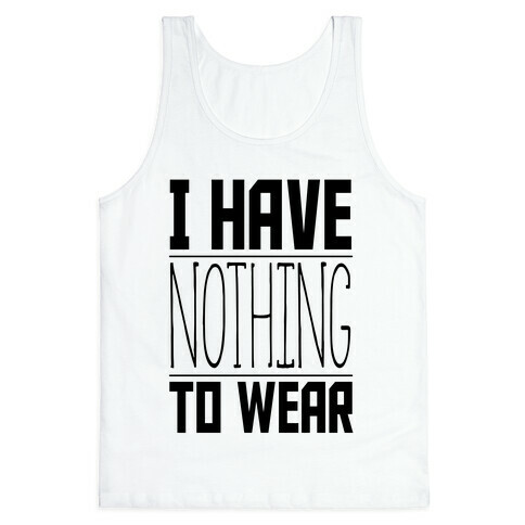I Have Nothing to Wear Tank Top