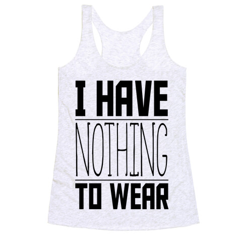 I Have Nothing to Wear Racerback Tank Top
