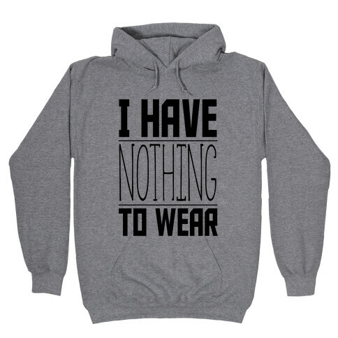 I Have Nothing to Wear Hooded Sweatshirt