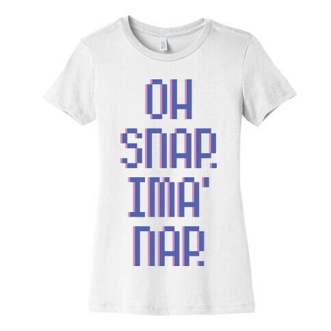 Oh Snap. Ima' Nap. Womens T-Shirt