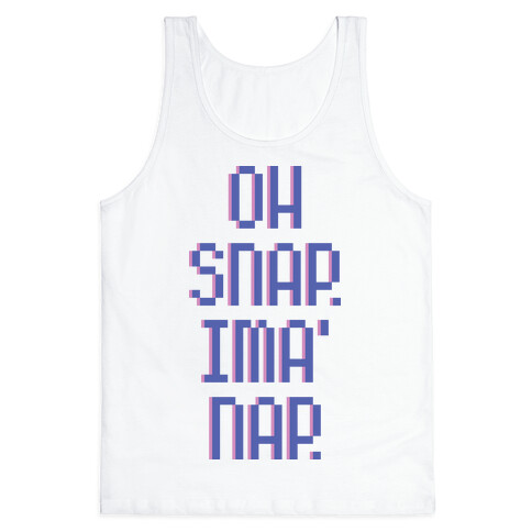 Oh Snap. Ima' Nap. Tank Top