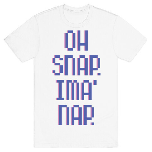 Oh Snap. Ima' Nap. T-Shirt