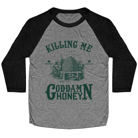 Killing Me Won't Bring Back Your God Damn Honey Baseball Tee