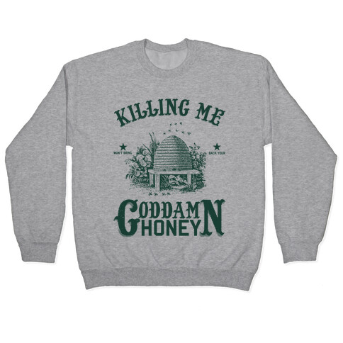 Killing Me Won't Bring Back Your God Damn Honey Pullover