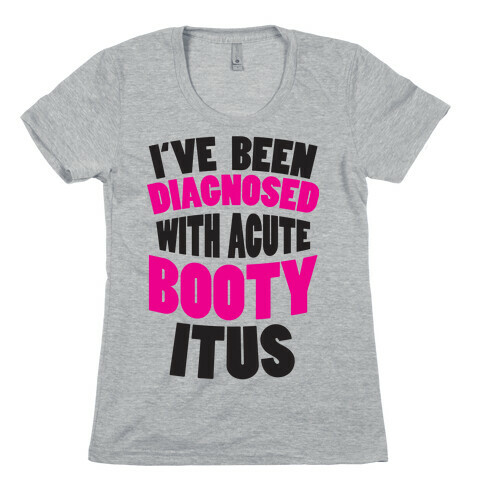 Diagnosed with Acute Booty Itus Womens T-Shirt