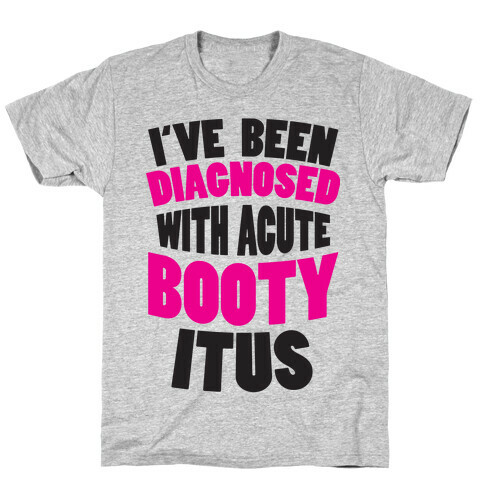 Diagnosed with Acute Booty Itus T-Shirt