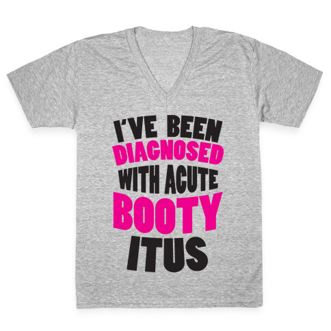 Diagnosed with Acute Booty Itus V-Neck Tee Shirt