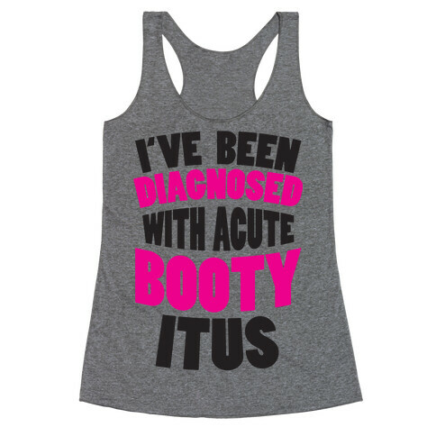 Diagnosed with Acute Booty Itus Racerback Tank Top