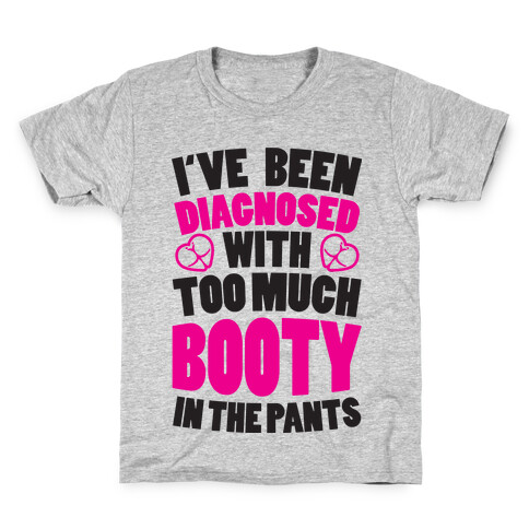 Diagnosed with Too Much Booty Kids T-Shirt