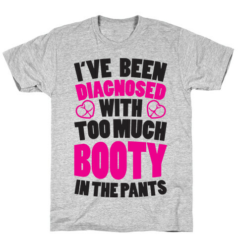 Diagnosed with Too Much Booty T-Shirt