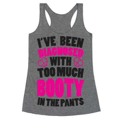 Diagnosed with Too Much Booty Racerback Tank Top
