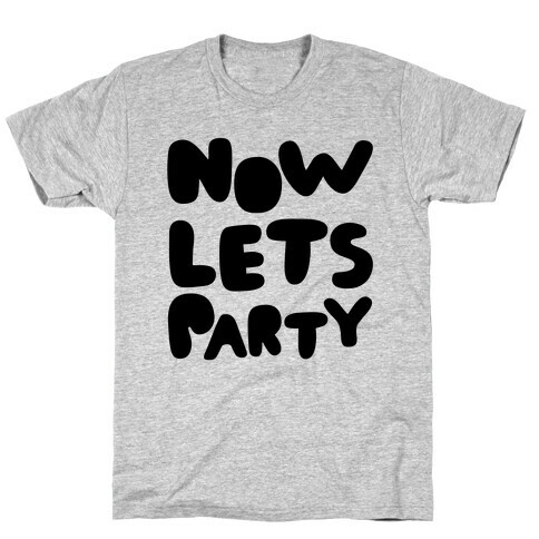 Now Let's Party T-Shirt