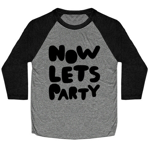 Now Let's Party Baseball Tee