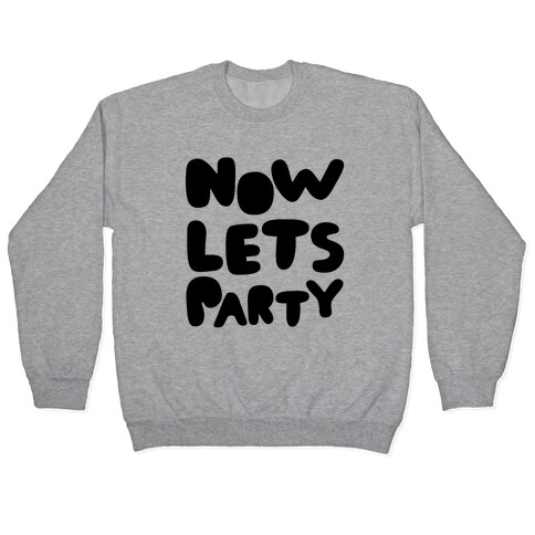 Now Let's Party Pullover