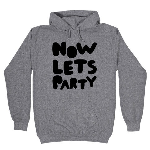 Now Let's Party Hooded Sweatshirt