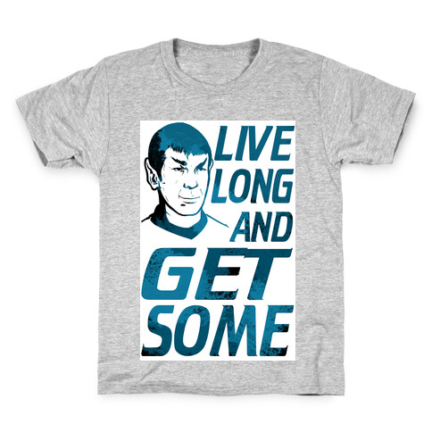 Live Long and Get Some! Kids T-Shirt