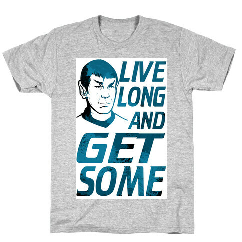 Live Long and Get Some! T-Shirt