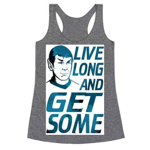 Live Long and Get Some! Racerback Tank Top