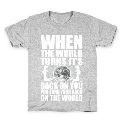 Turn Your Back On the World Kids T-Shirt