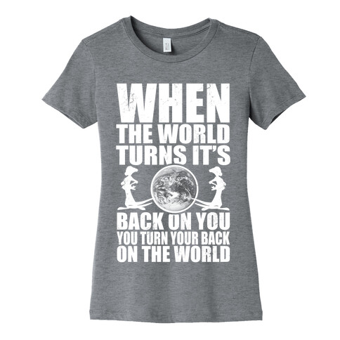 Turn Your Back On the World Womens T-Shirt