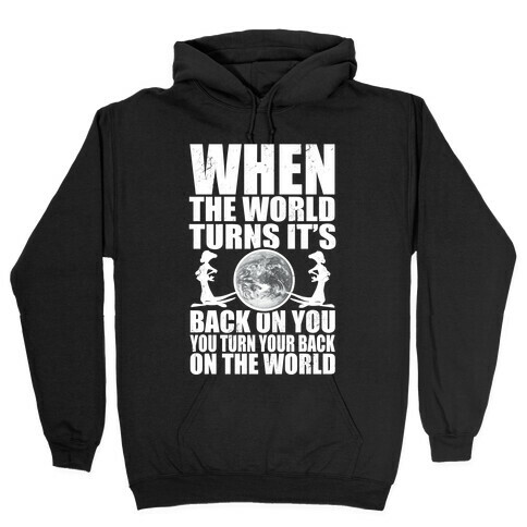 Turn Your Back On the World Hooded Sweatshirt