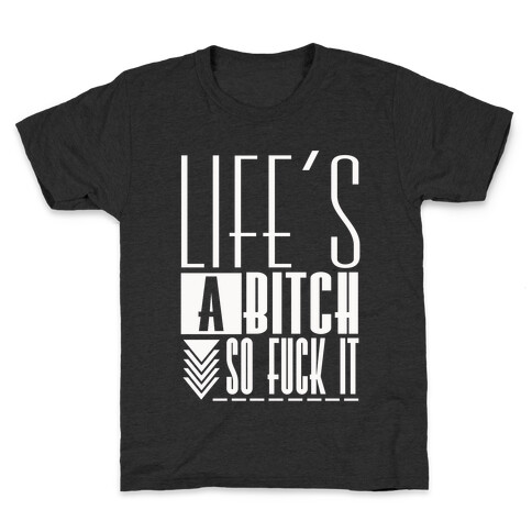 Life's A Bitch Kids T-Shirt