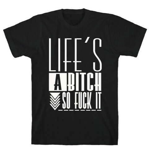 Life's A Bitch T-Shirt