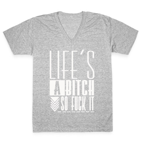 Life's A Bitch V-Neck Tee Shirt