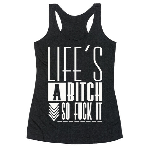 Life's A Bitch Racerback Tank Top