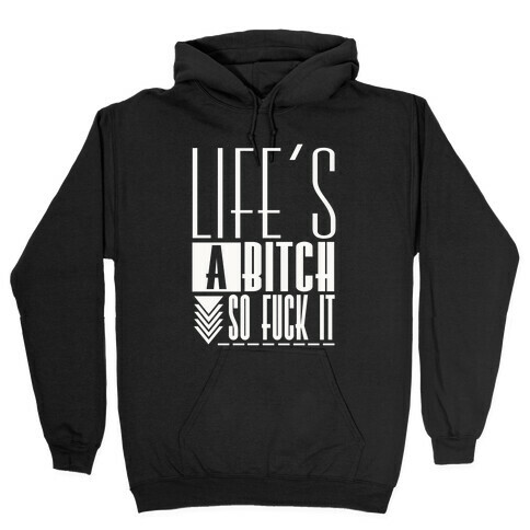 Life's A Bitch Hooded Sweatshirt
