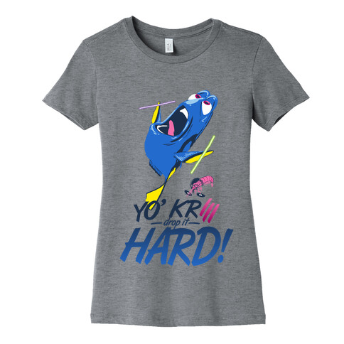 Yo' Krill Drop It Hard! Womens T-Shirt