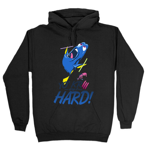 Yo' Krill Drop It Hard! Hooded Sweatshirt