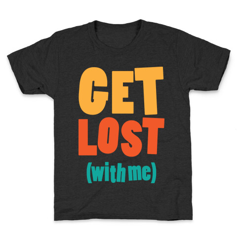 Get Lost (With Me) Kids T-Shirt